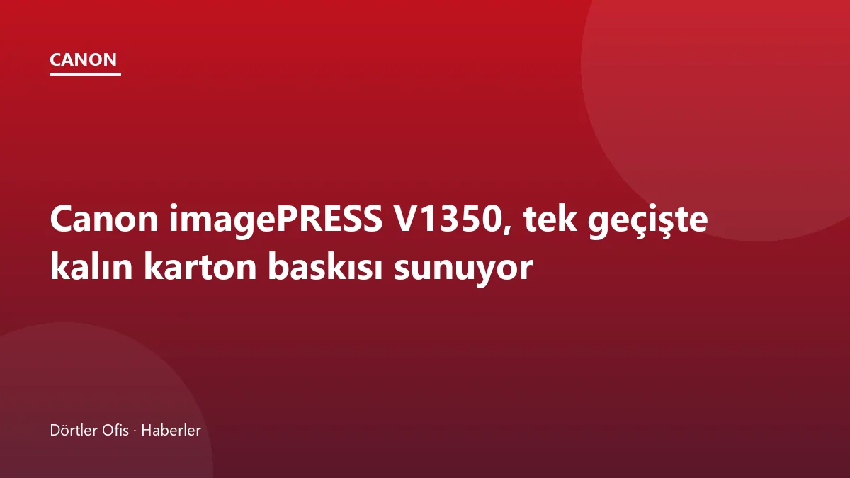 Canon imagePRESS V1350 dijital üretim presi ve yüksek gramaj kâğıt besleme tepsisi