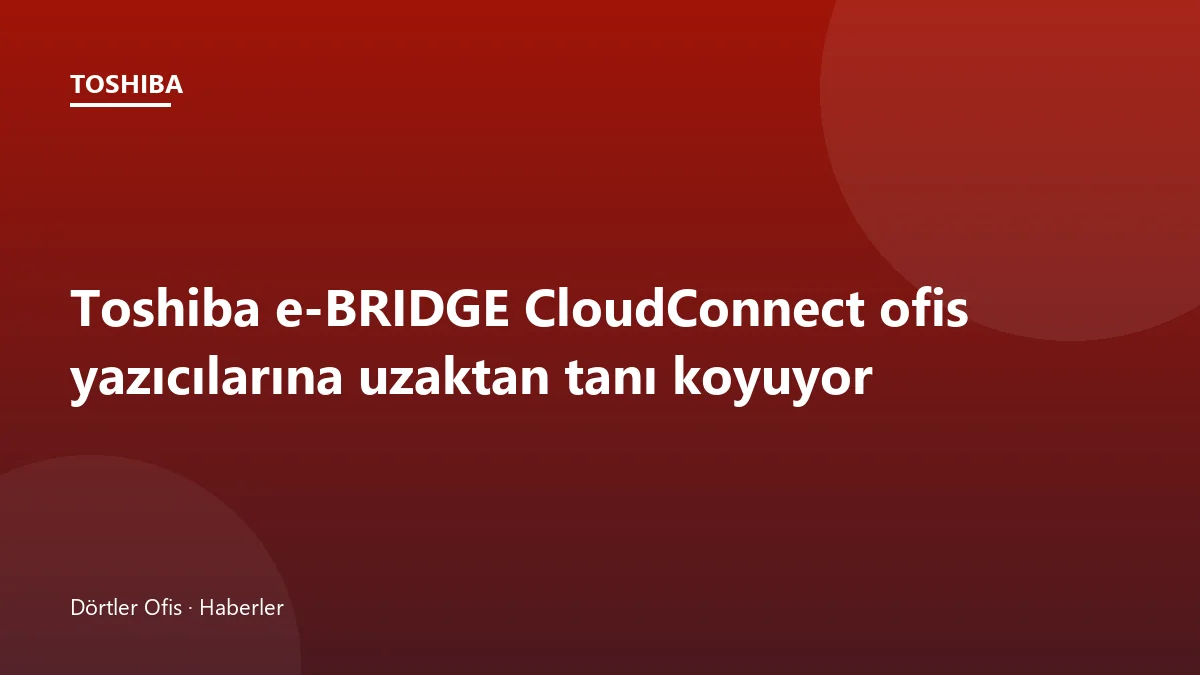 Toshiba e-BRIDGE CloudConnect bulut tabanlı yazıcı izleme ekranı