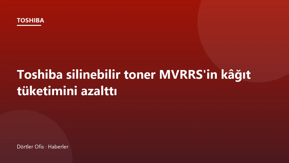 Toshiba e-STUDIO silinebilir toner yazıcısı ve kâğıt silme ünitesi