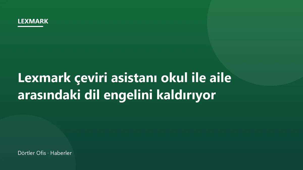 Lexmark çeviri asistanı çok fonksiyonlu yazıcıyla taranan belgeyi başka dile çeviriyor