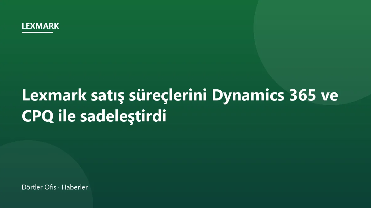 Lexmark satış ekipleri için Dynamics 365 ve CPQ entegrasyonunu gösteren ekran